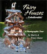 *Fairy Houses...Unbelievable: A Photographic Tour (The Fairy Houses Series)* by Barry and Tracy Kane 