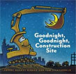 *Goodnight, Goodnight, Construction Site* by Sherri Duskey Rinker, illustrated by Tom Lichtenheld