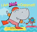 *I Am Not a Copycat!* by Ann Bonwill, illustrated by Simon Rickerty
