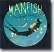 *Manfish: A Story of Jacques Cousteau* by Jennifer Berne, illustrated by ric Puybaret