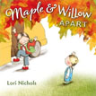 *Maple and Willow Apart* by Lori Nichols