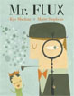 *Mr. Flux* by Kyo Maclear, illustrated by Matte Stephens