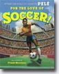 *For the Love of Soccer!* by Pel, illustrated by Frank Morrison